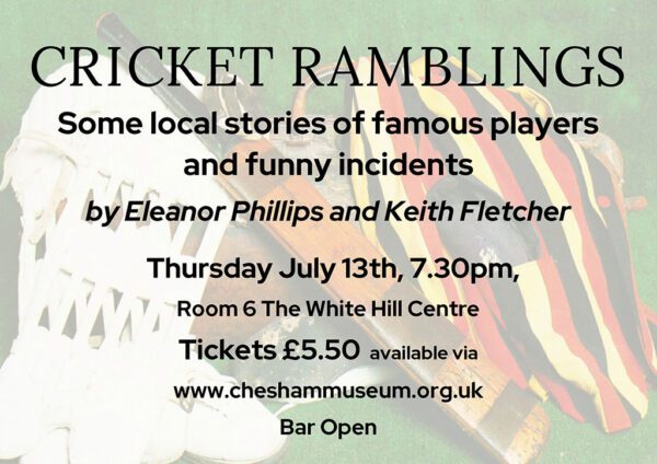 Poster that is titled Cricket Ramblings and says some local stories of famous players and funny incidents. Thursday 13 July 7.30pm tickets £5.50 Bar open