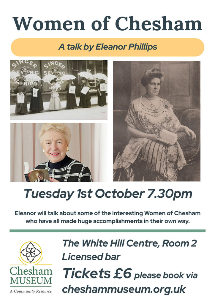 Poster for the event Women of Chesham a talk by Eleanor Phillips. The poster displays the date 1 October at 7.30pm and the location White Hill Centre. There are 3 images of women of Chesham: 1 with women holding umbrellas in front of a store that says Singer on the window; one of a women holding an open book and the final image a black and white image of a women seated holding an open book